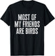 Most of My Friends Are Birds Funny Birds T-Shirt - T-Shirt | Black