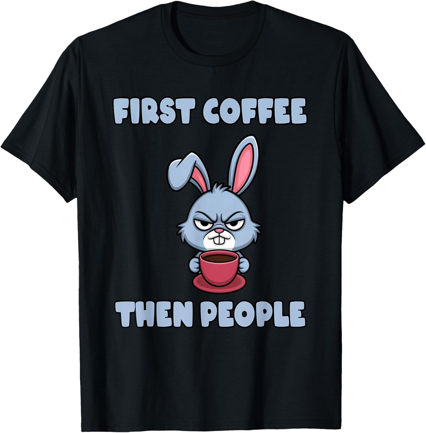 Grumpy Bunny - First Coffee, Then People T-Shirt - T-Shirt | Black