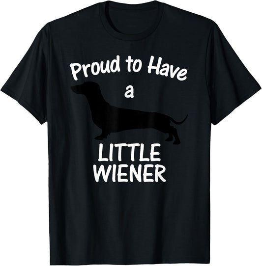 Proud to Have a Little Wiener Dog Dachshund Funny T-Shirt - T-Shirt | Black
