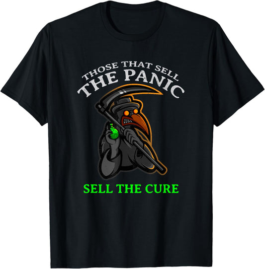 "THOSE WHO SELL THE PANIC SELL THE CURE" Funny T-Shirt - T-Shirt | Black