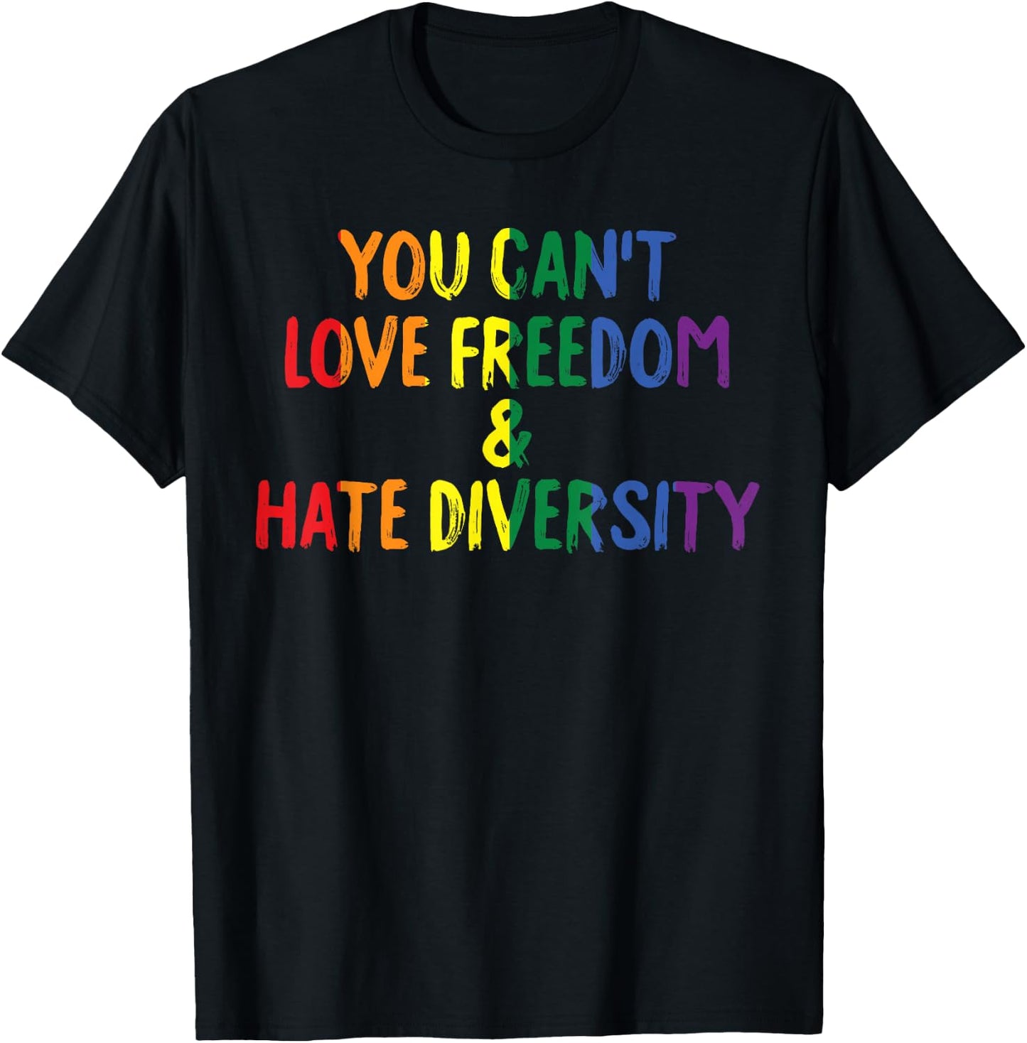 You Can't Love Freedom and Hate Diversity Rainbow Pride T-Shirt - T-Shirt | Black