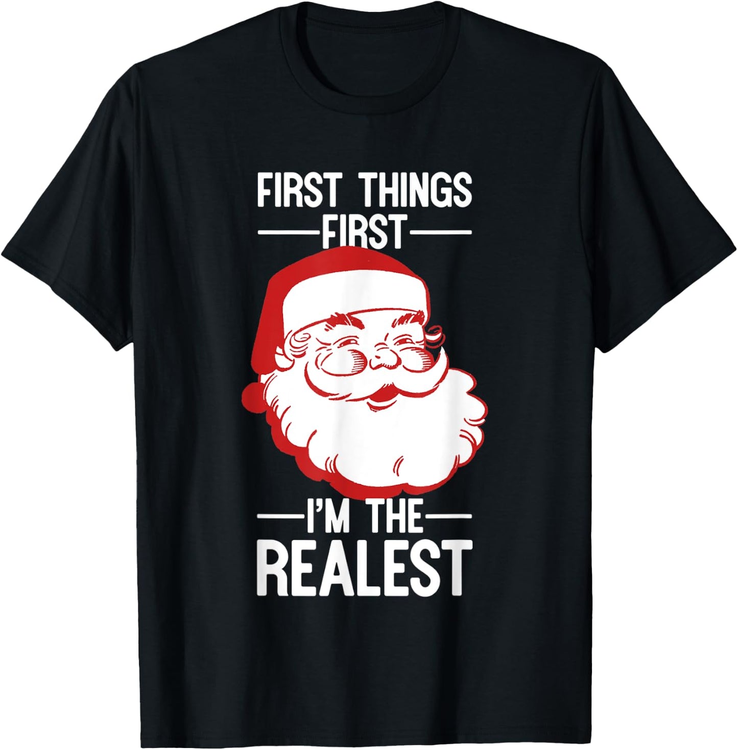 First Things First I'm The Realest Santa Christmas Shirt T-Shirt - T-Shirt | Black