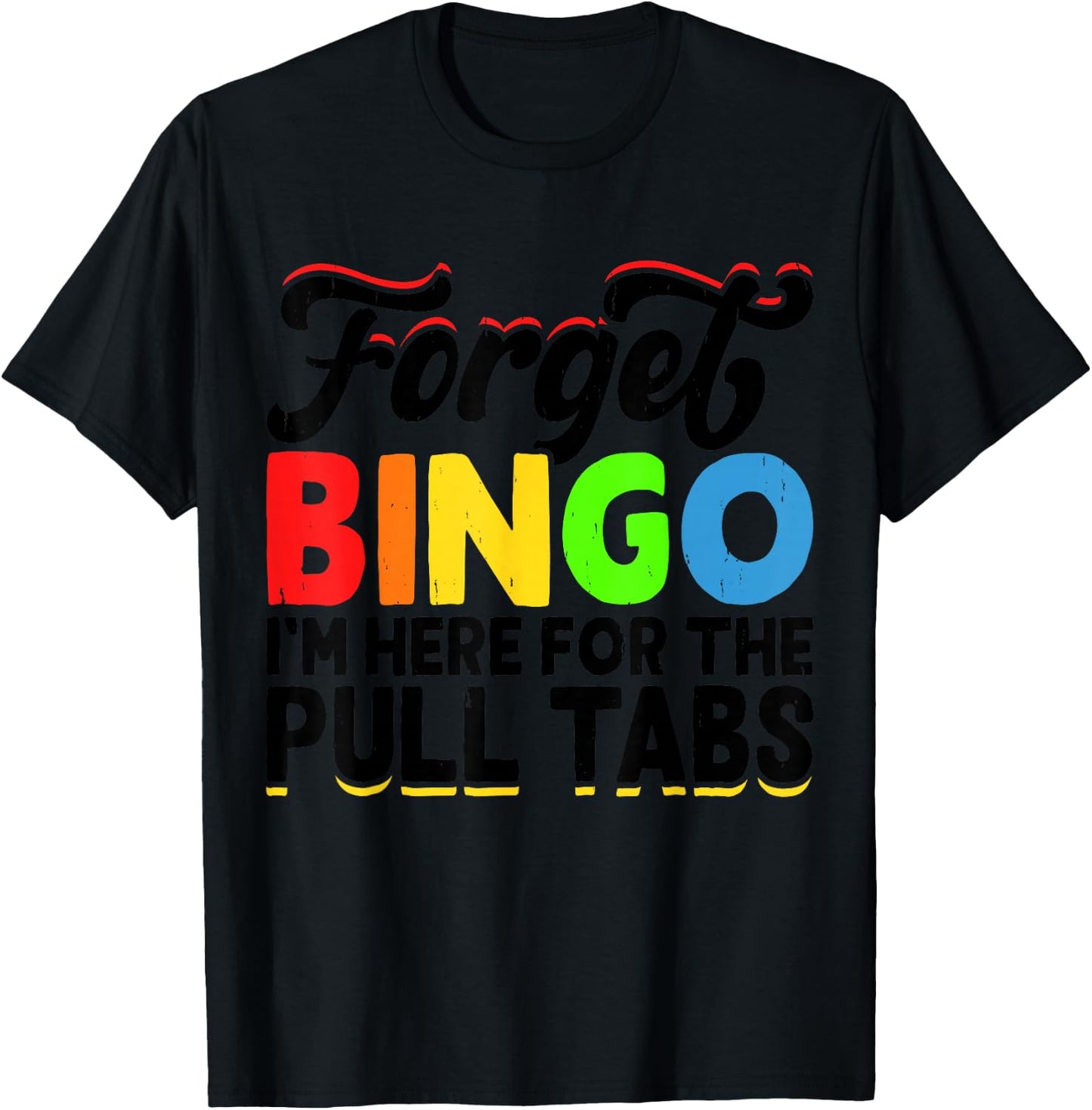 Forget Bingo I'm Here for The Pull Tabs T-Shirt - T-Shirt | Black