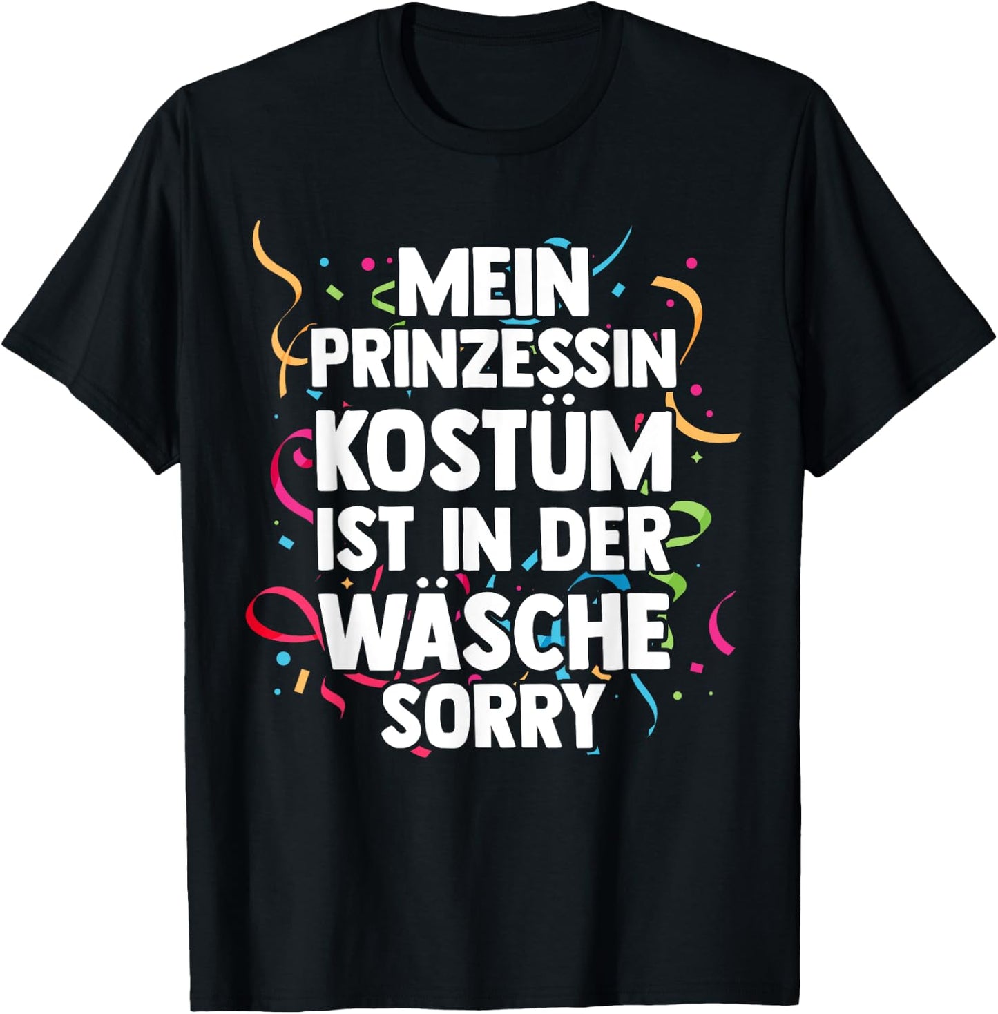My Princess Costume Is In The Laundry Carnival , black T-Shirt - T-Shirt | Black