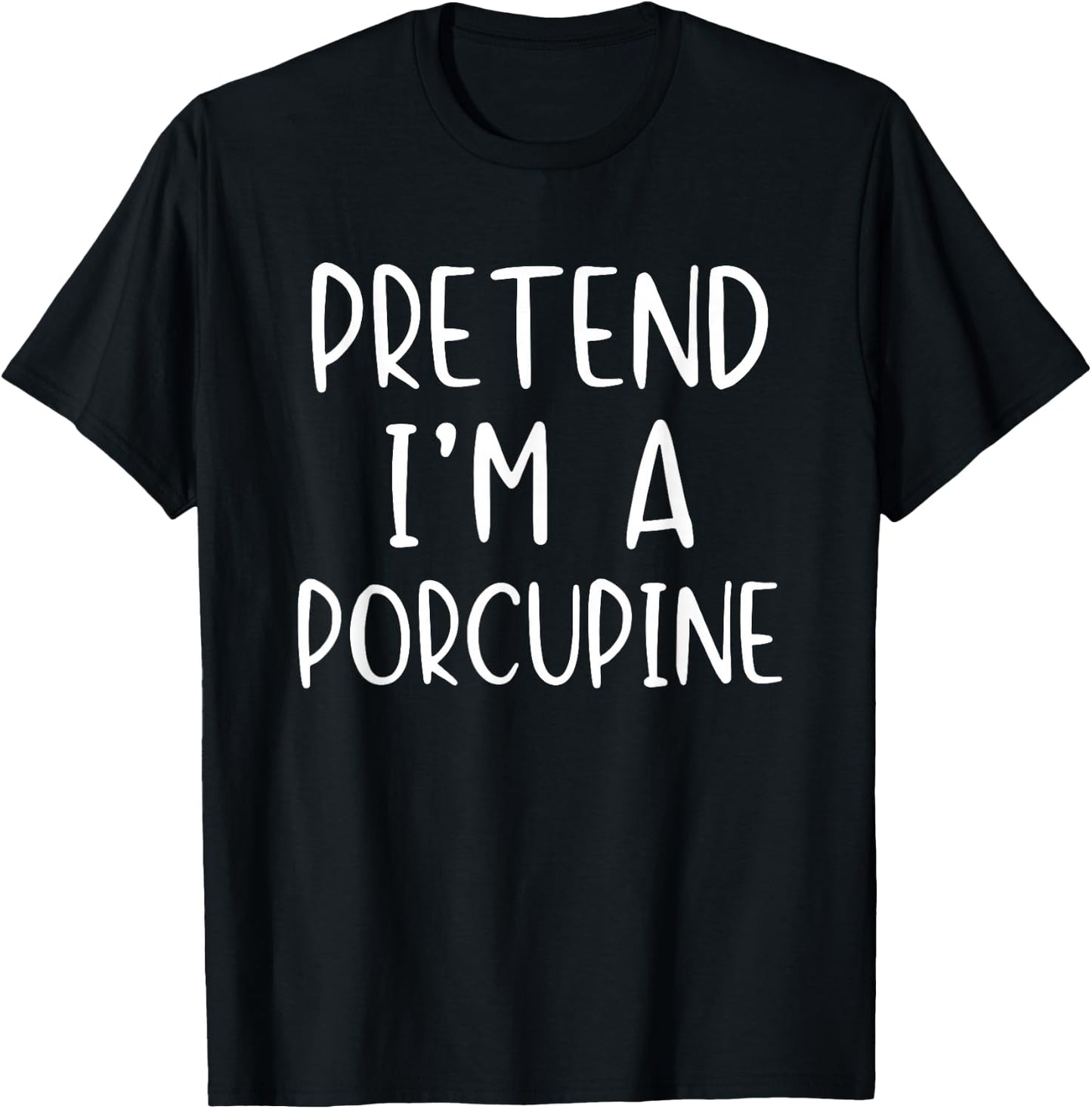 Pretend I'm A Porcupine Costume Halloween Simple Adult Kid T-Shirt - T-Shirt | Black