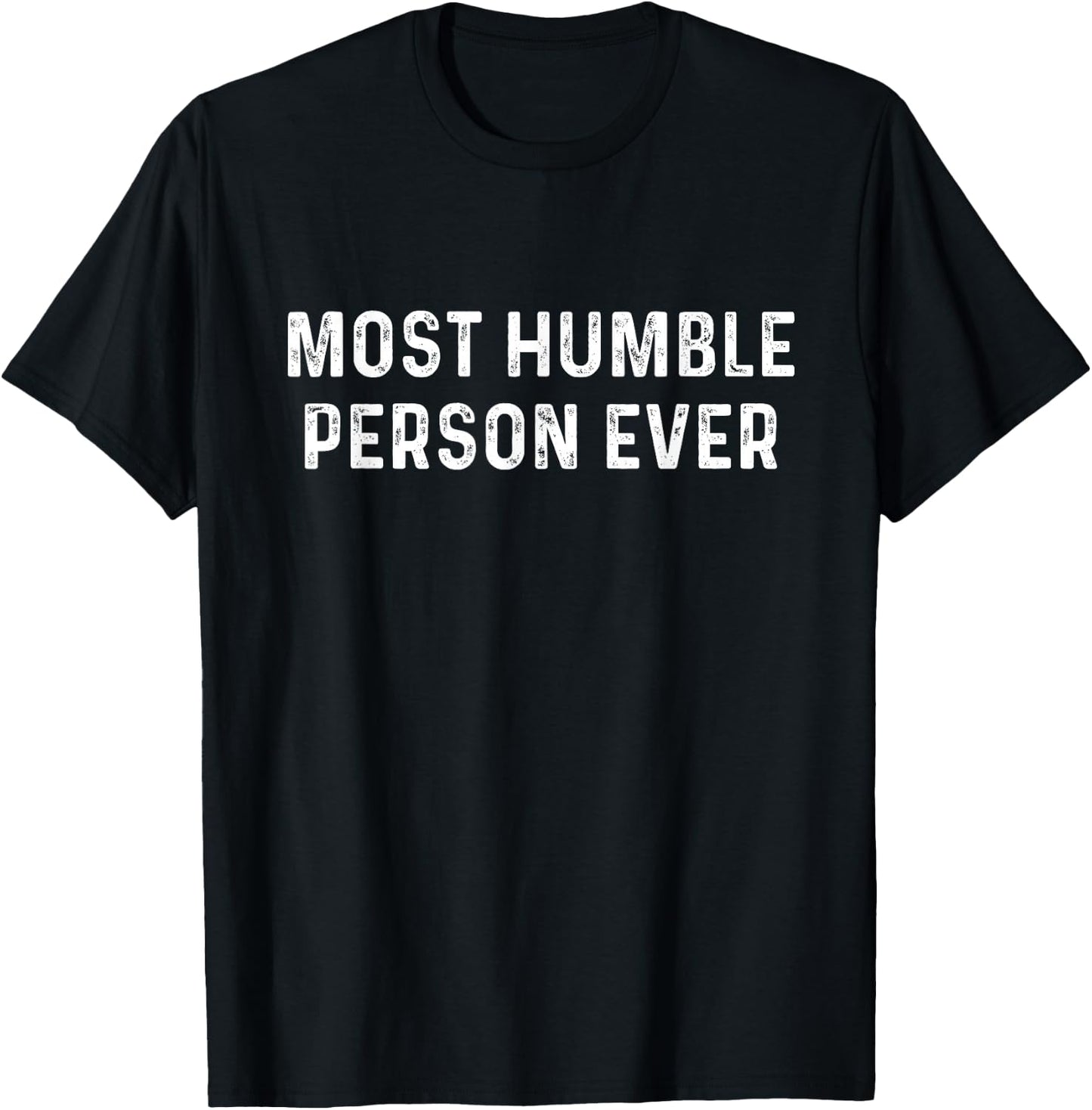 Most Humble Person Ever | Sarcastic Pun Shirt T-Shirt - T-Shirt | Black