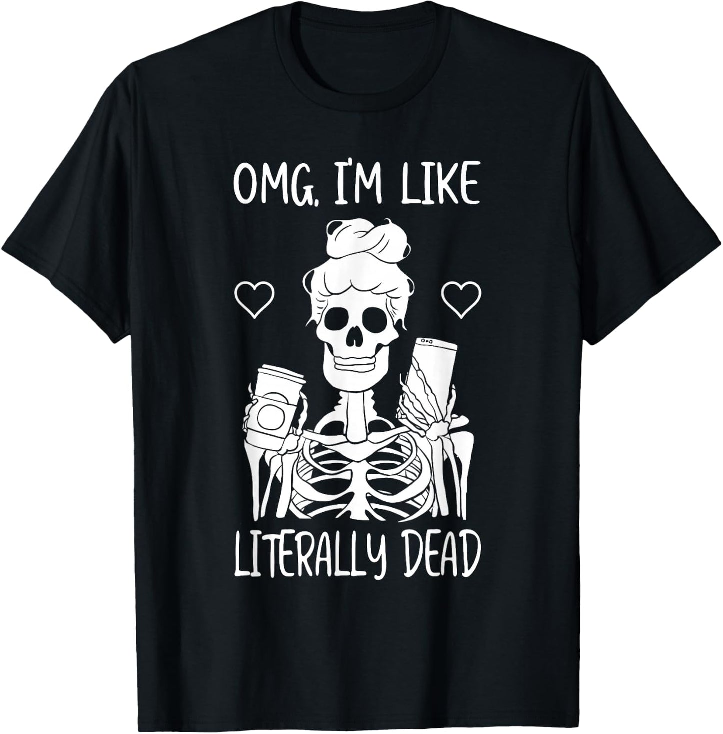 Skeleton Drinking Coffee OMG I'm Like Literally Dead T-Shirt - T-Shirt | Black