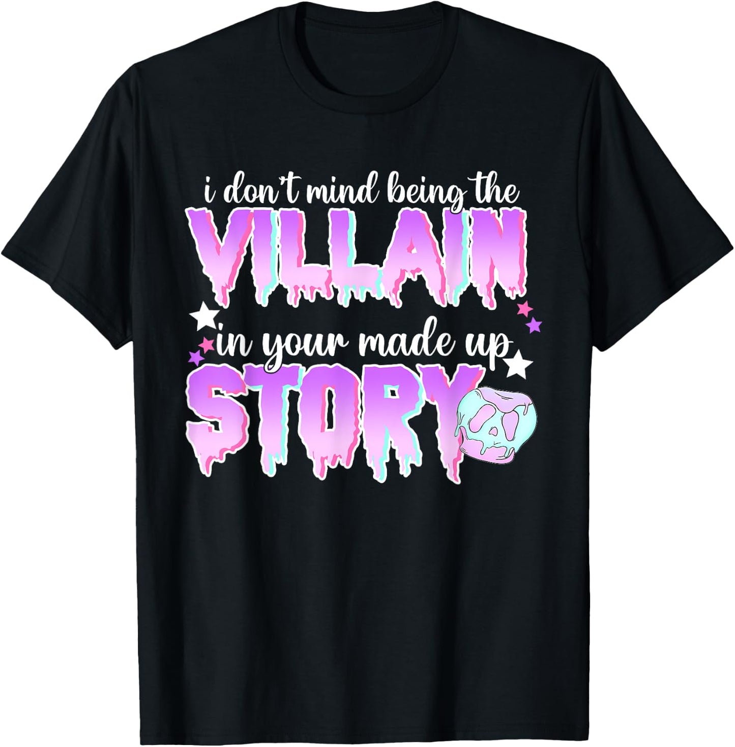 I Don't Mind Being The Villain In Your Made Up Story T-Shirt - T-Shirt | Black