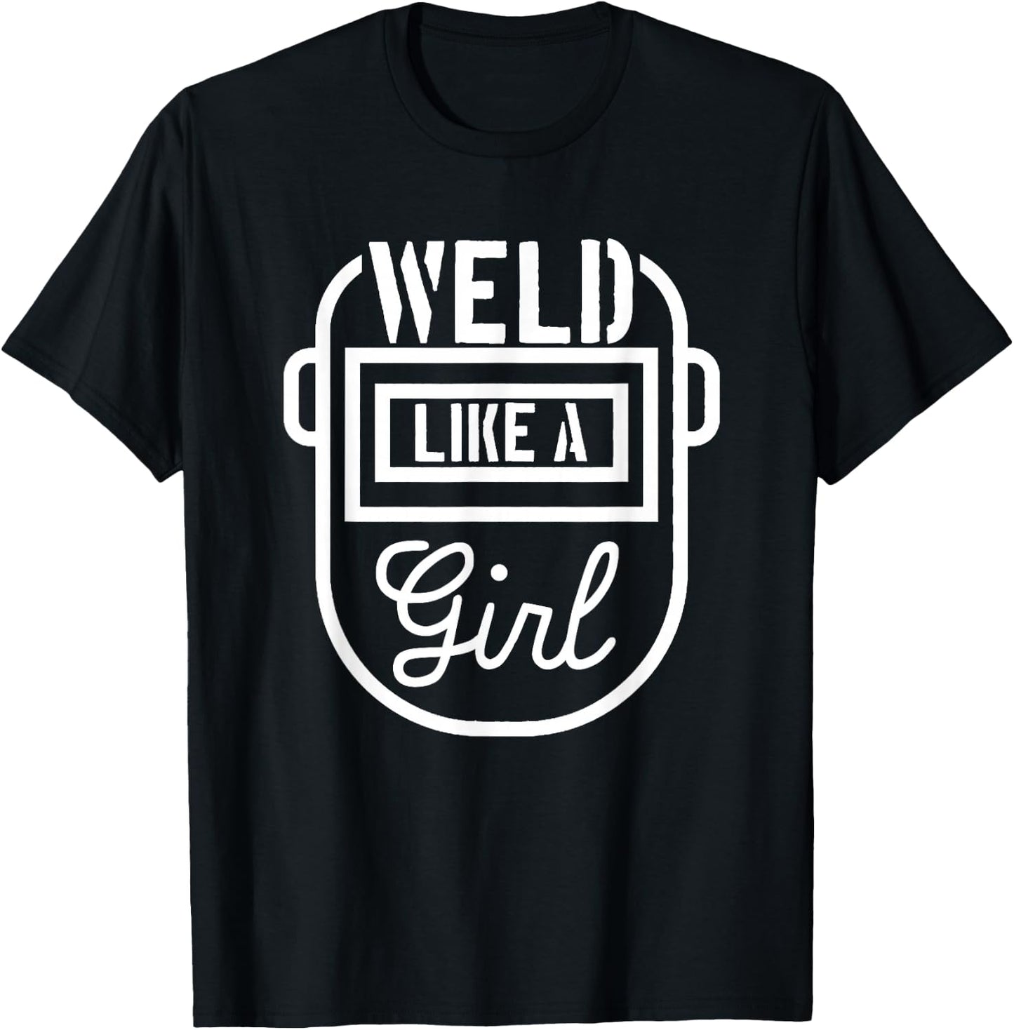 Female Welder Mask Shirt - Weld Like a Girl T-Shirt - T-Shirt | Black
