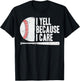 Funny Baseball Fan Humor I Yell Because I Care Baseball Dads T-Shirt - T-Shirt | Black