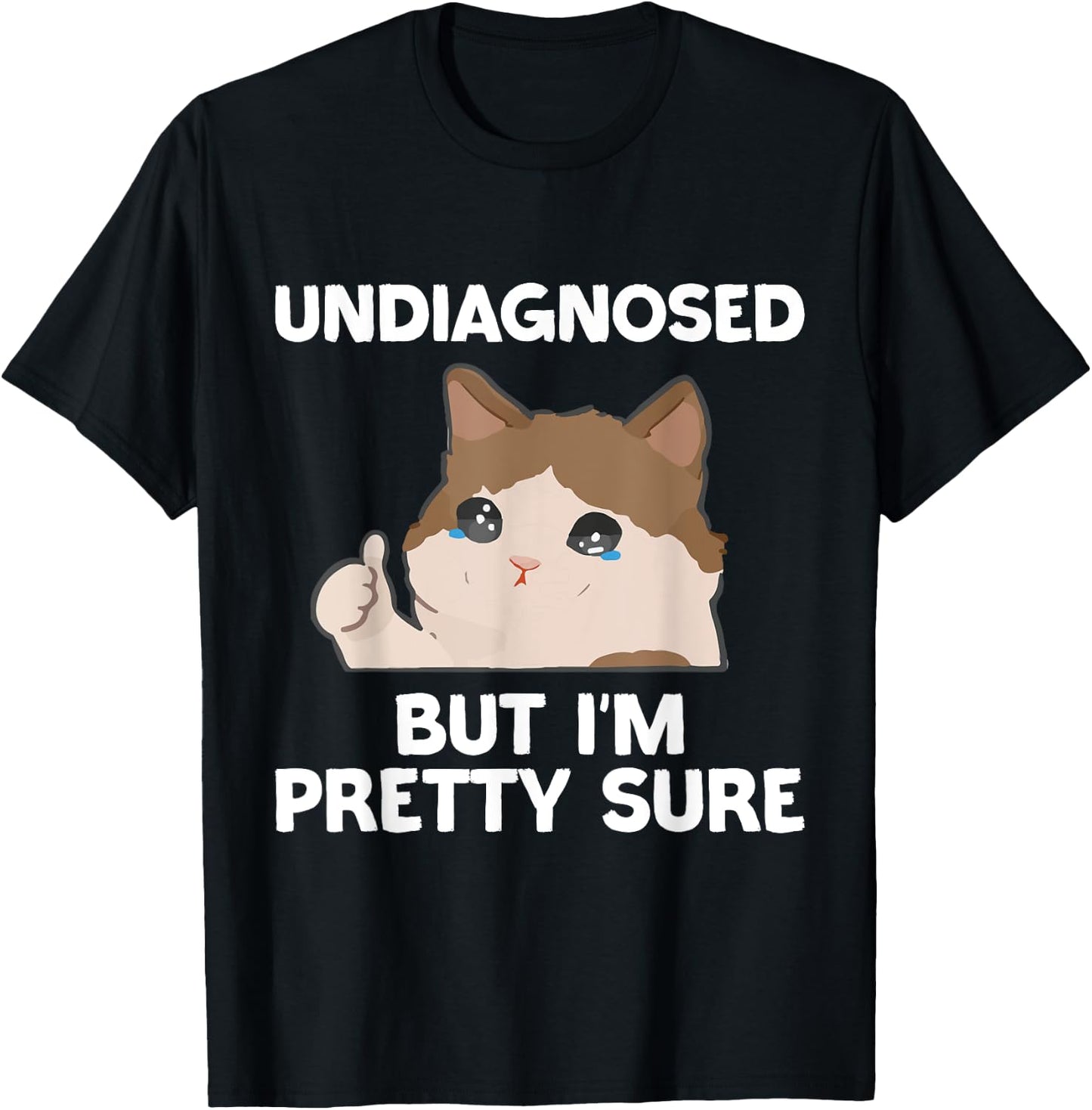 Undiagnosed But I'm Pretty Sure funny cat meme Men Women T-Shirt - T-Shirt | Black