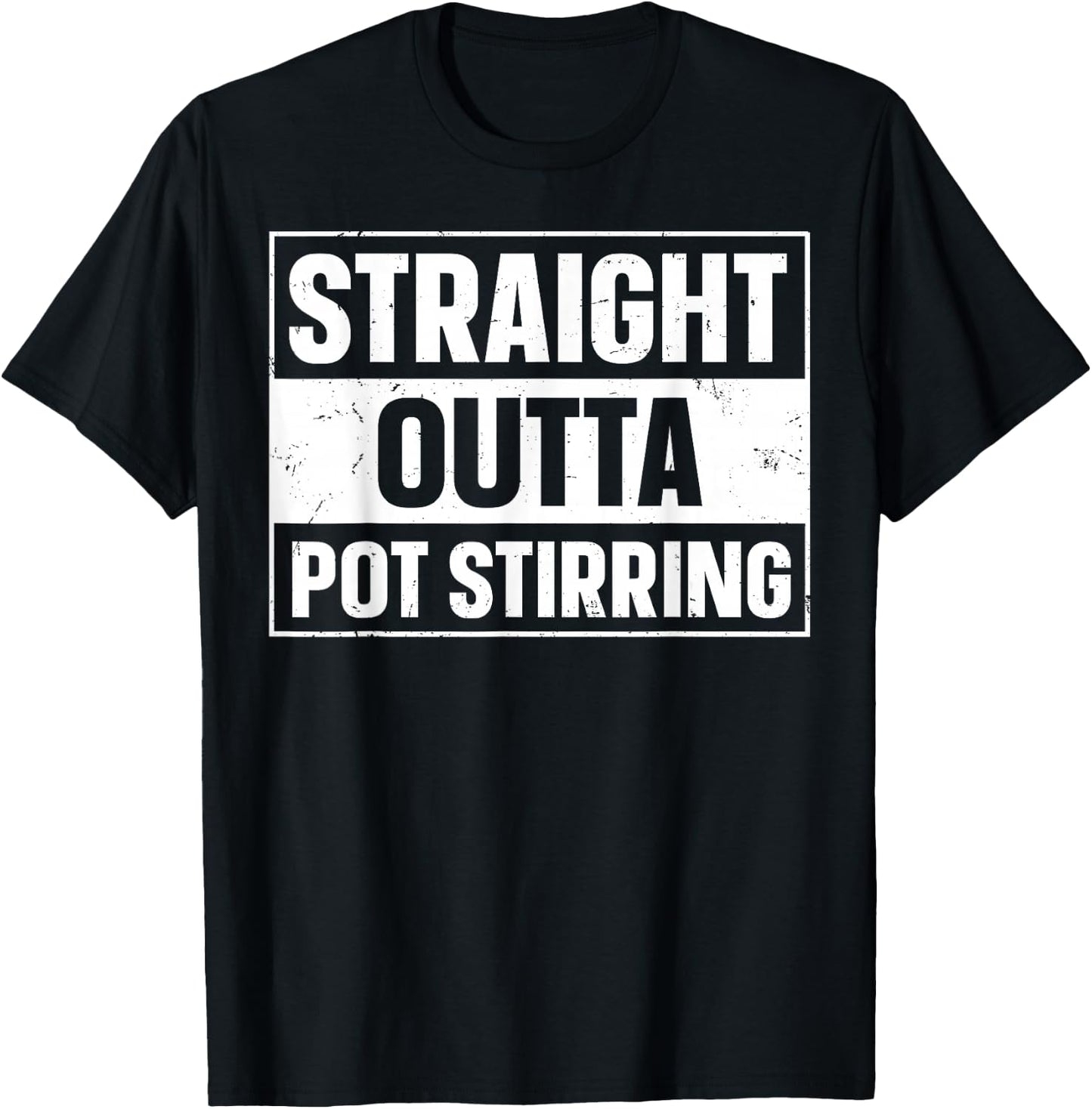 Straight Outta Pot Stirring Design for a Pot stirrer T-Shirt - T-Shirt | Black