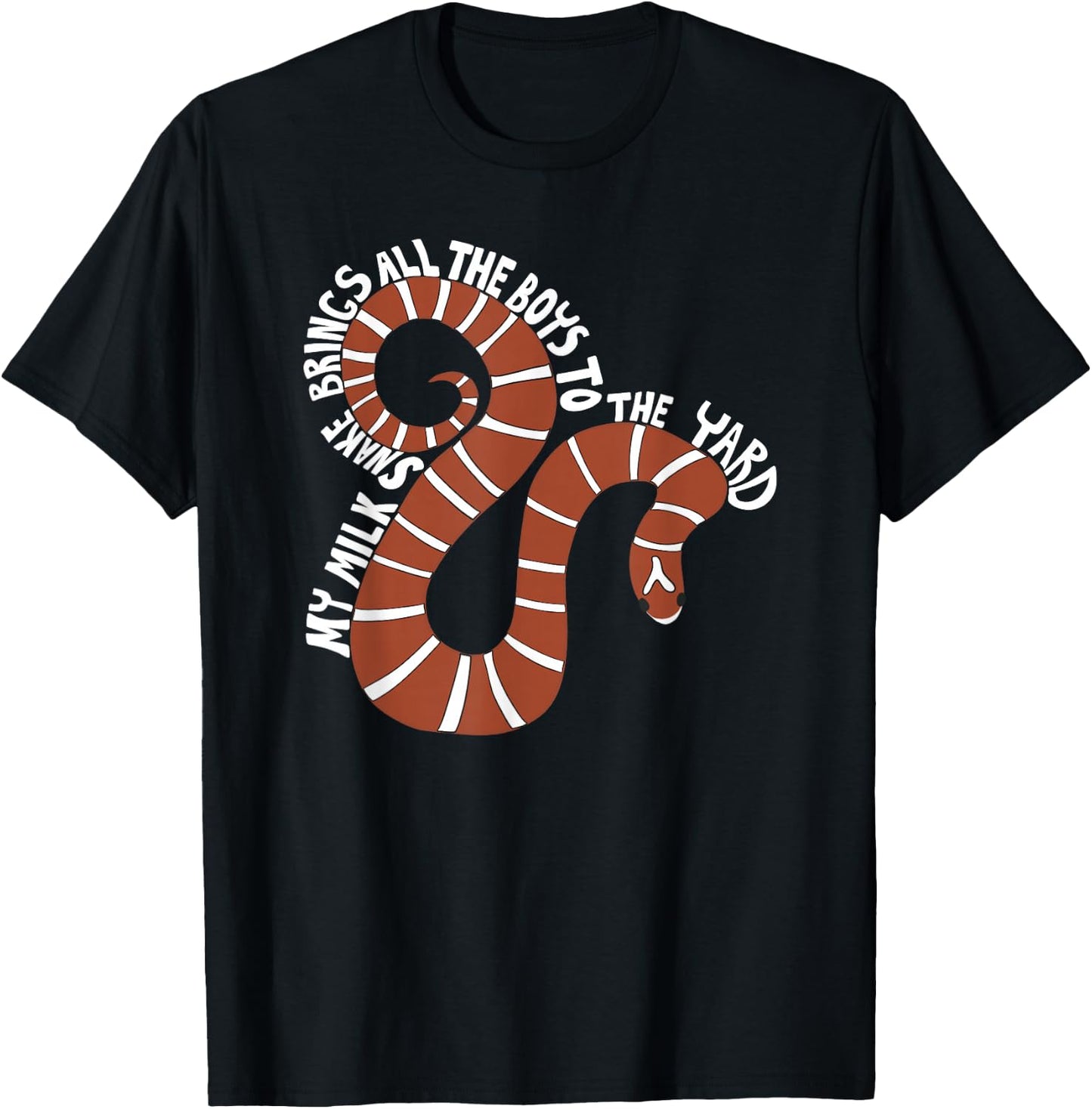 My Milk Snake Brings All the Boys to the Yard Funny Graphic T-Shirt - T-Shirt | Black