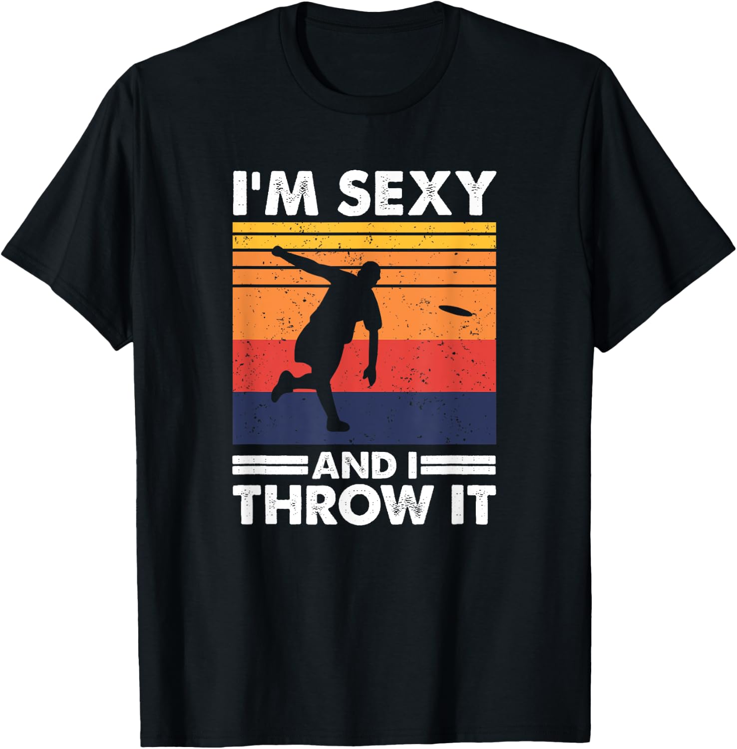 I'm Sexy And I Throw It, Funny Ultimate Frisbee T-Shirt - T-Shirt | Black