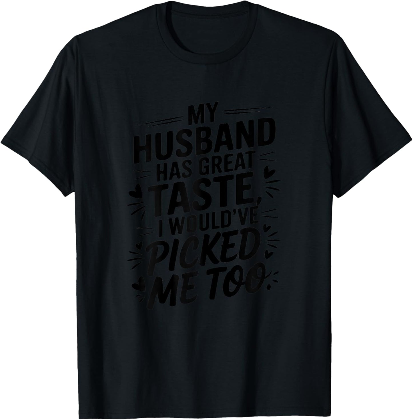 My husband has great taste I would've picked me too Couples T-Shirt - T-Shirt | Black