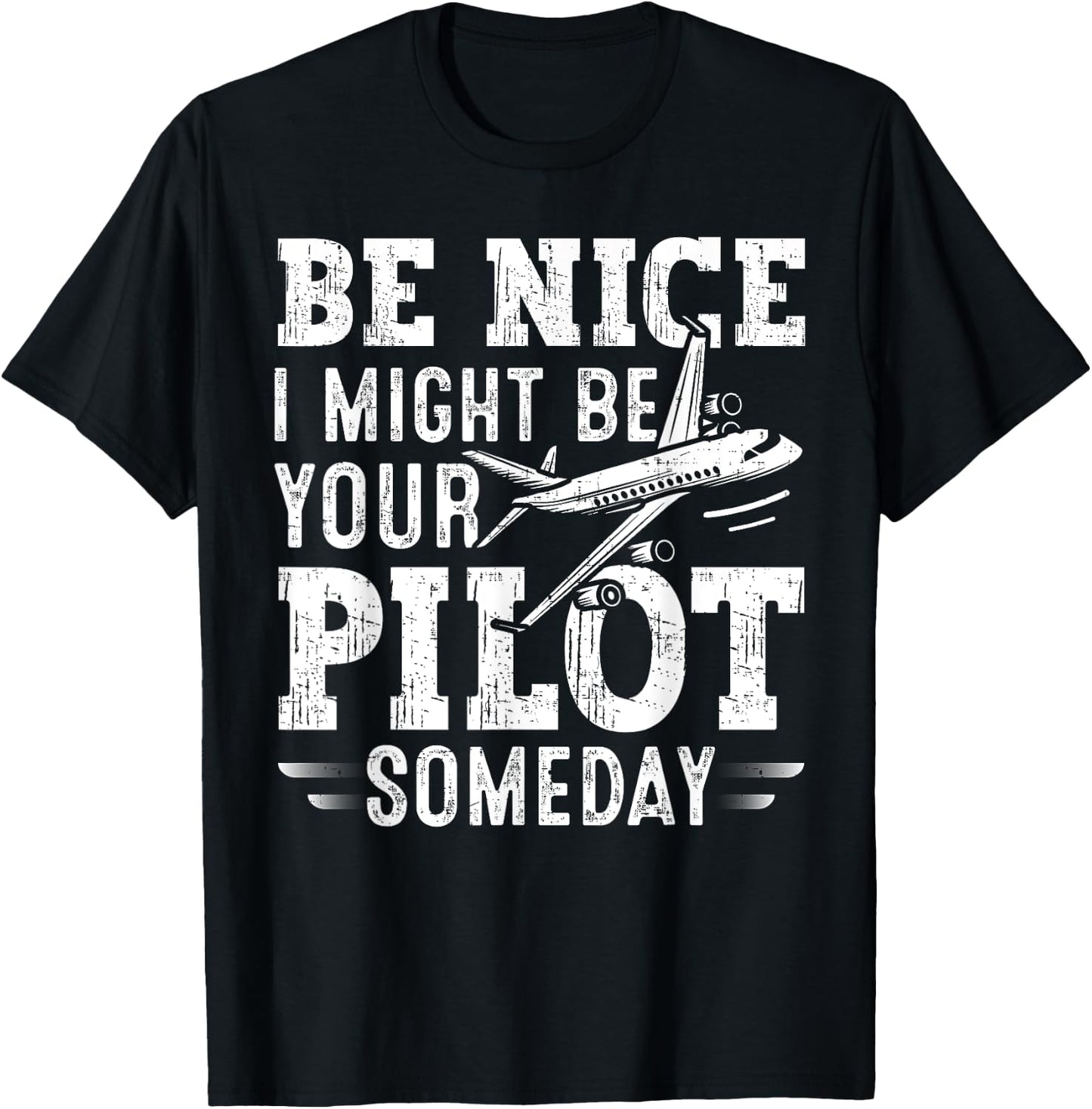 Be Nice I Might Be Your Pilot Someday Aviation Aircraft T-Shirt - T-Shirt | Black