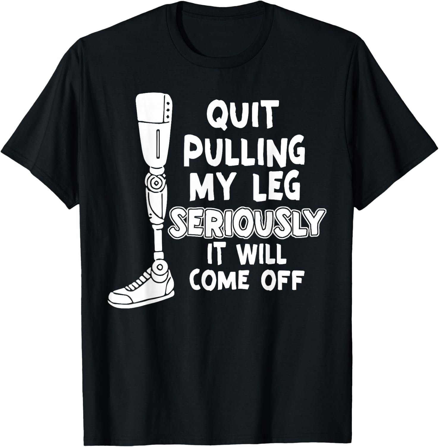 Quit Pulling My Leg Seriously It Will Come Off T-Shirt - T-Shirt | Black