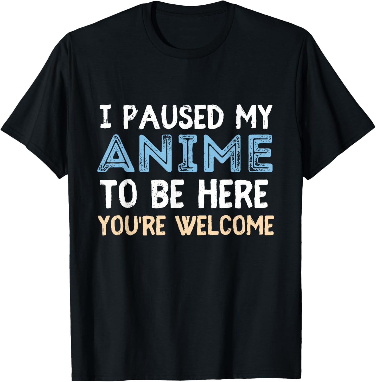 I Paused My Anime To Be Here You're Welcome Funny Anime Love T-Shirt - T-Shirt | Black