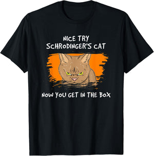Nice Try Schrodinger Now You Get In The Box Vintage Cat Idea Men Women T-Shirt - T-Shirt | Black