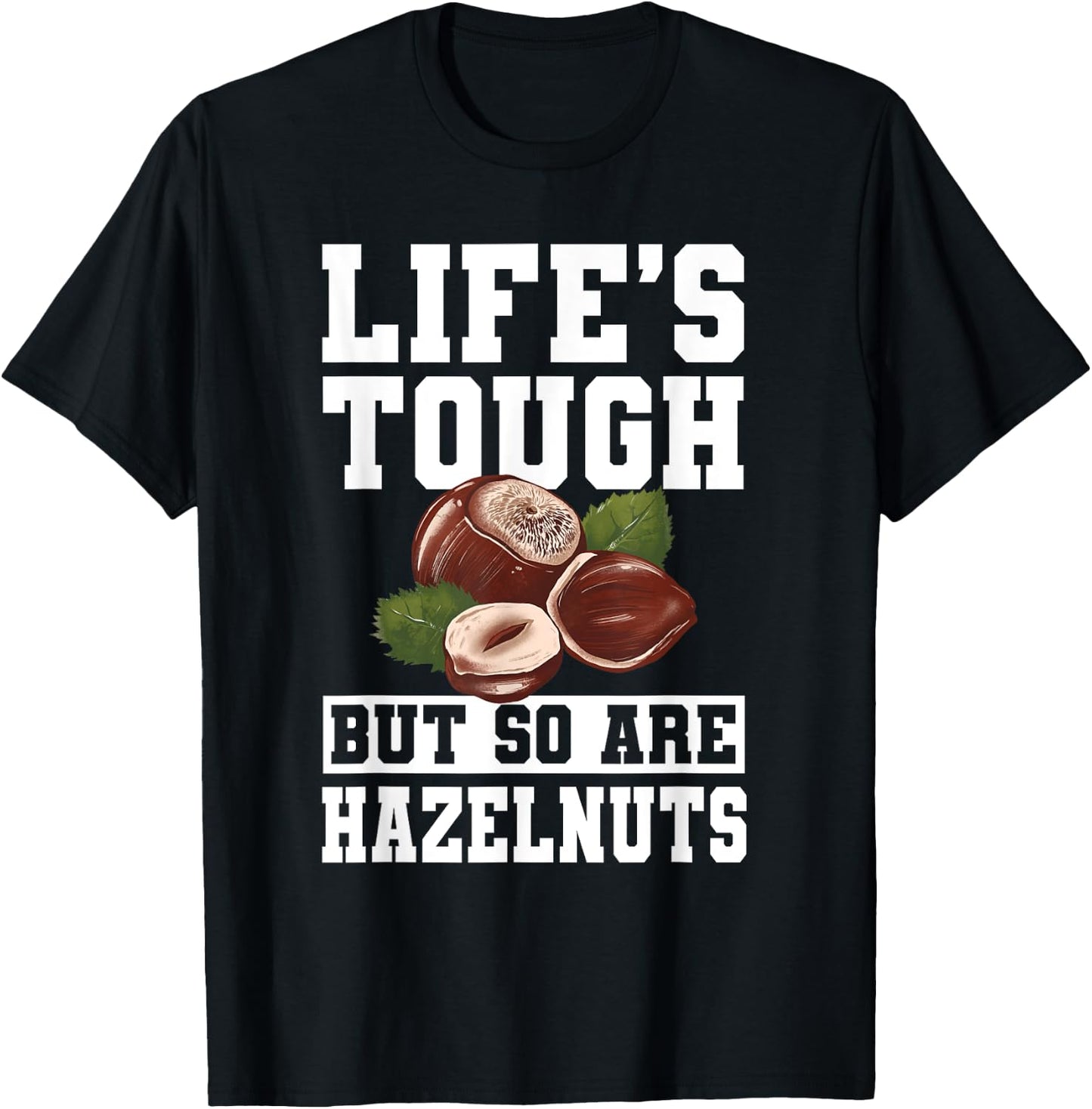 Funny Hazelnut Quote Nuts Lover Apparel T-Shirt - T-Shirt | Black