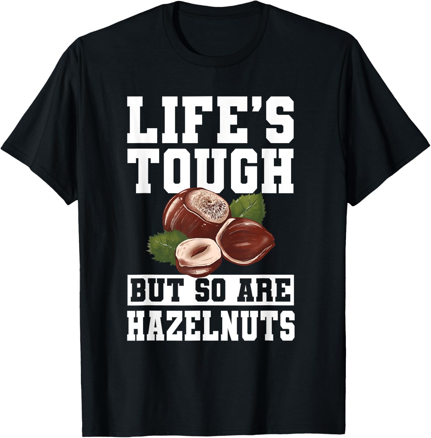 Funny Hazelnut Quote Nuts Lover Apparel T-Shirt - T-Shirt | Black