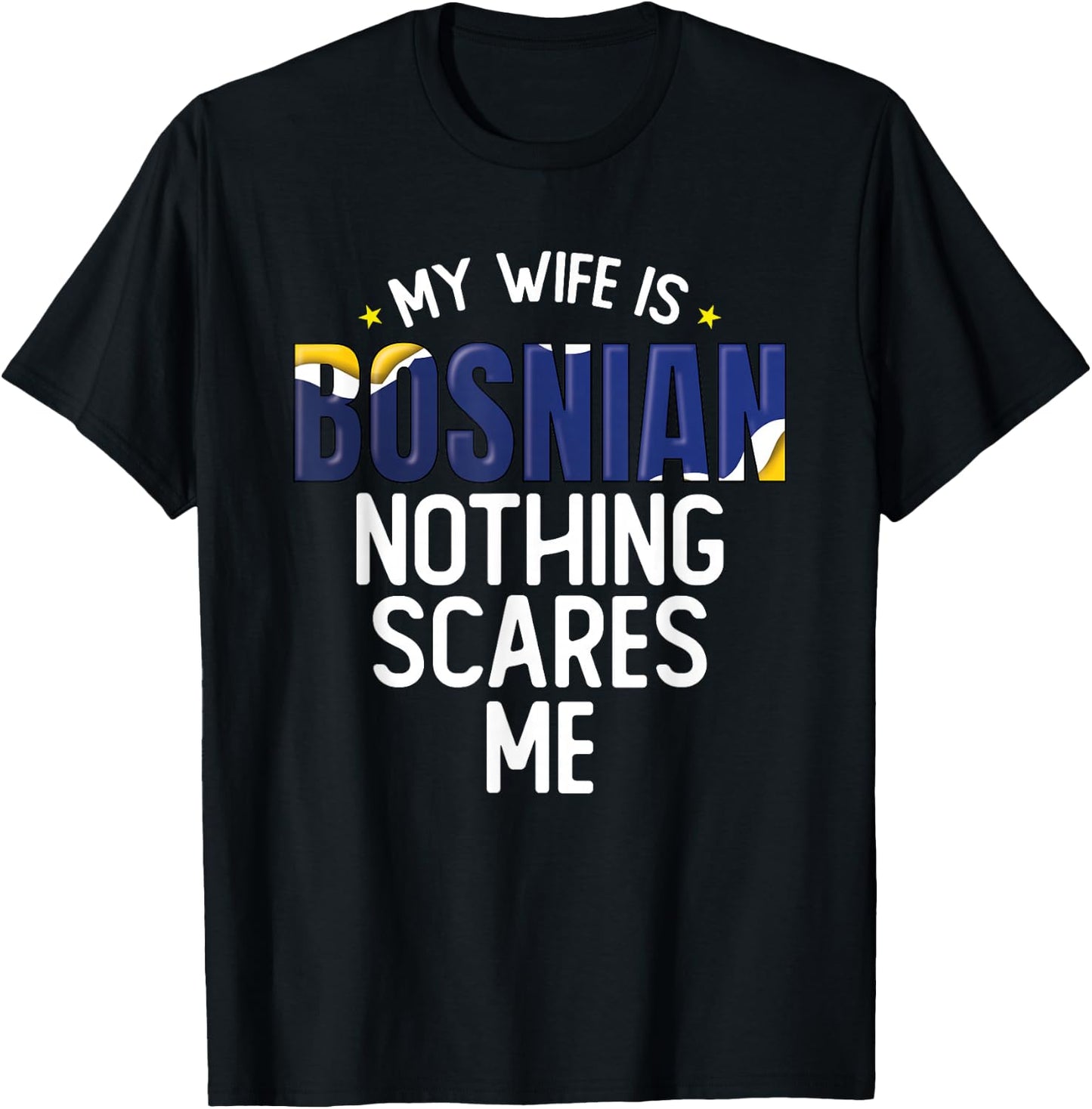 Bosnia And Herzegovina My Wife Is Bosnian Nothing Scares Me T-Shirt - T-Shirt | Black