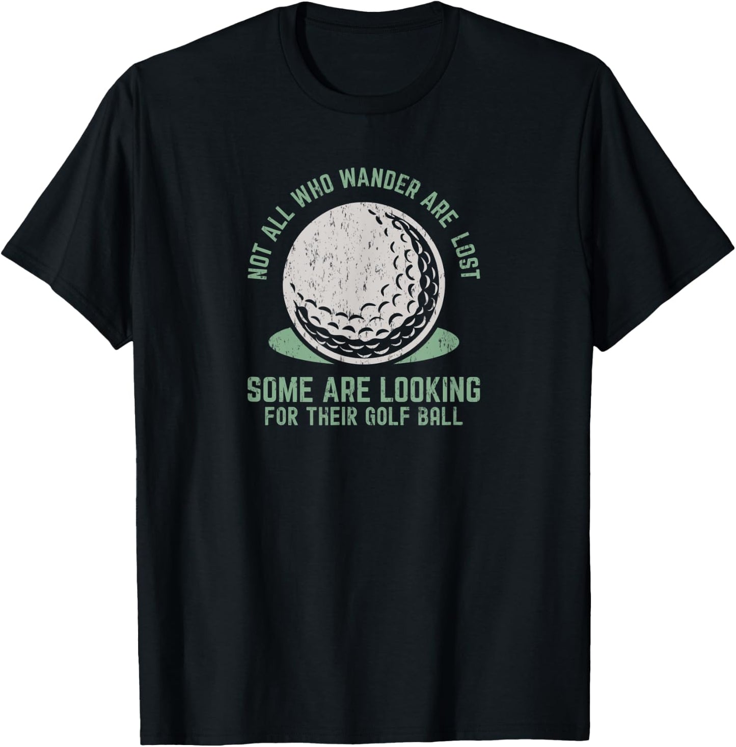 Not All Who Wander Are Lost Funny Lost Golf Ball Golfing T-Shirt - T-Shirt | Black