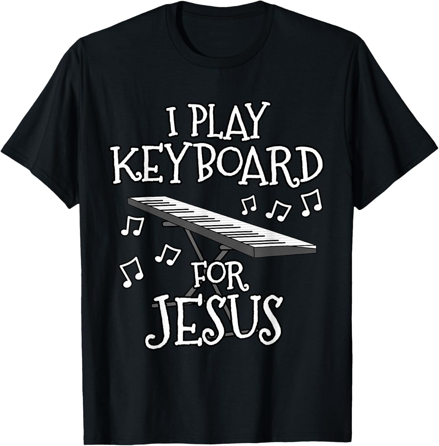 I Play Keyboard For Jesus, Piano Player, Church Musician T-Shirt - T-Shirt | Black