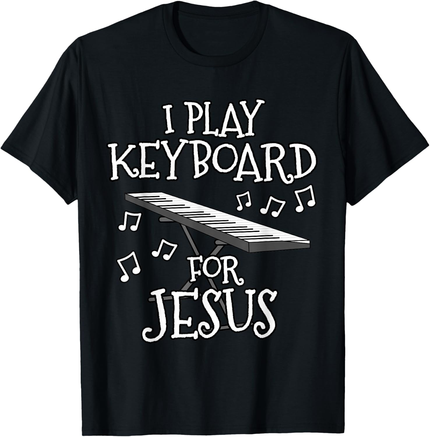 I Play Keyboard For Jesus, Piano Player, Church Musician T-Shirt - T-Shirt | Black