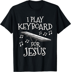 I Play Keyboard For Jesus, Piano Player, Church Musician T-Shirt - T-Shirt | Black