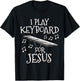 I Play Keyboard For Jesus, Piano Player, Church Musician T-Shirt - T-Shirt | Black