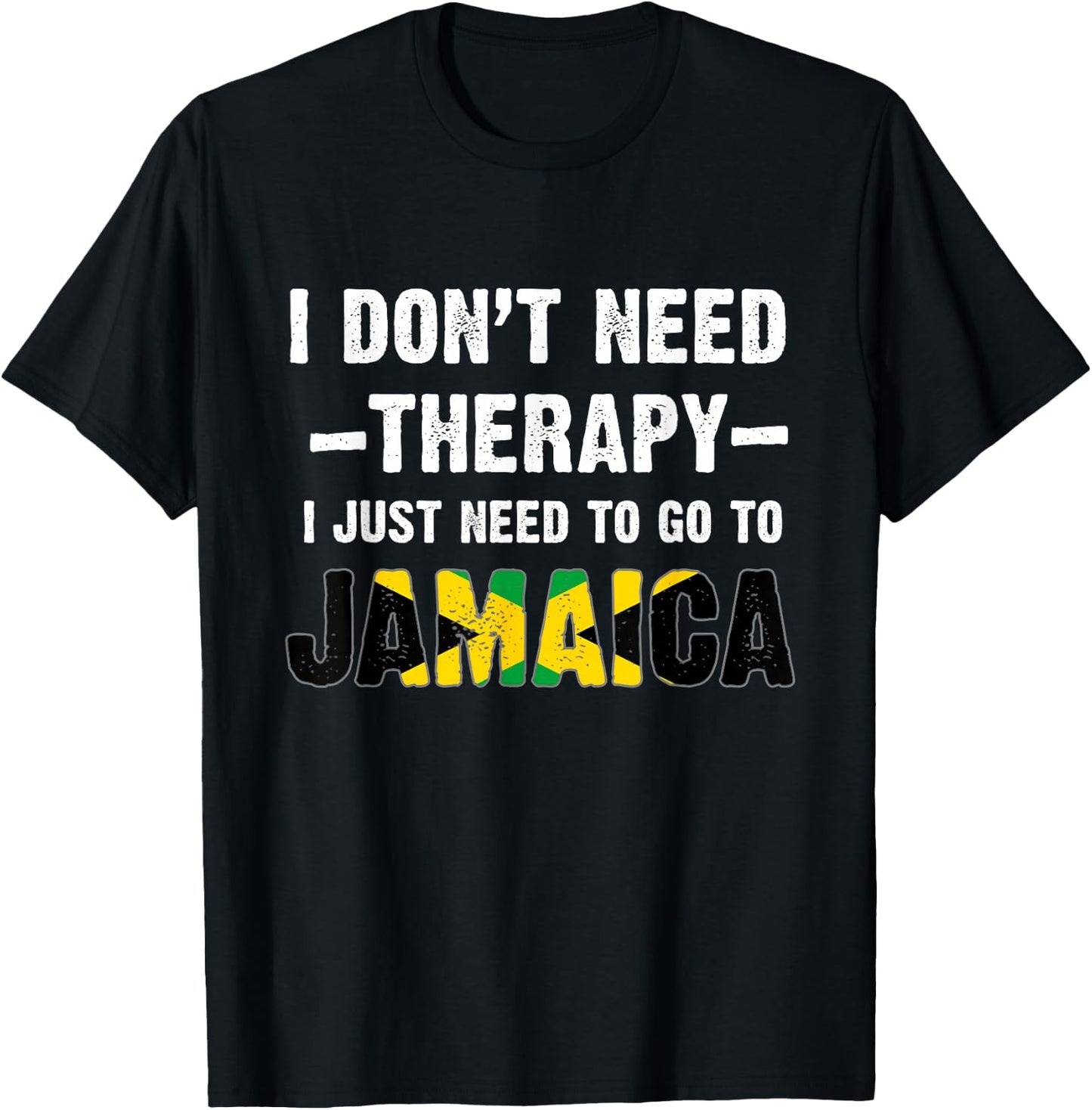 I Don't Need Therapy, I just Need to Go to Jamaica Flag T-Shirt - T-Shirt | Black