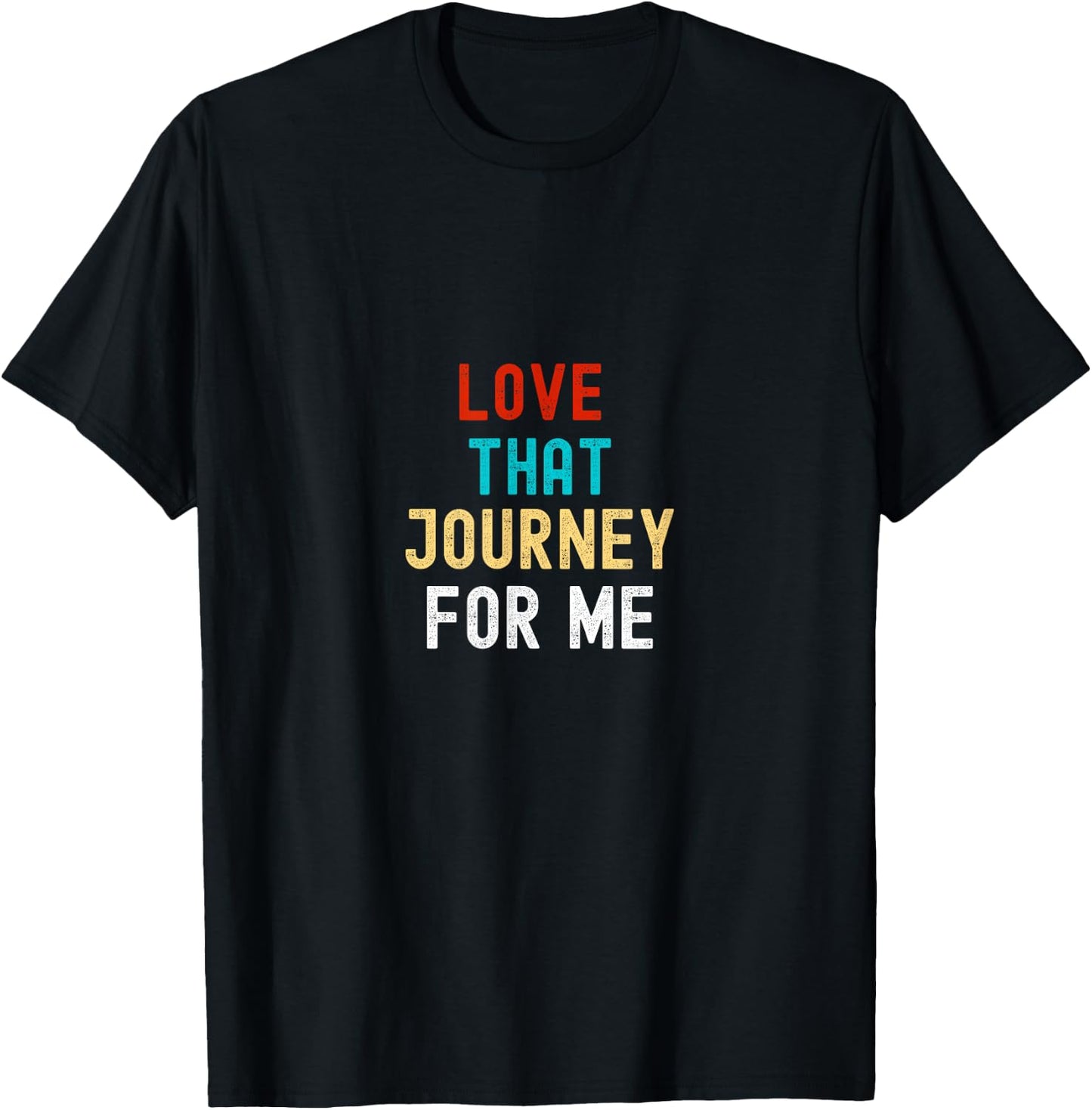 Love that journey for me T-Shirt - T-Shirt | Black