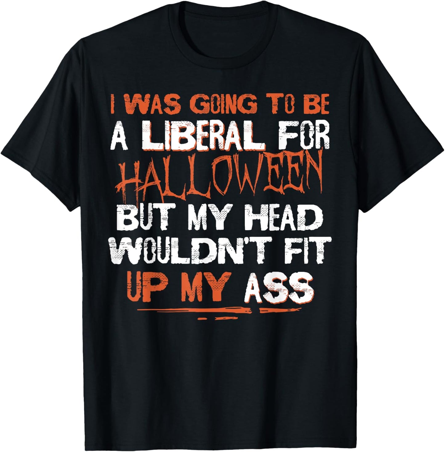 I Was Going To Be A Liberal For Halloween But My Head T-Shirt - T-Shirt | Black