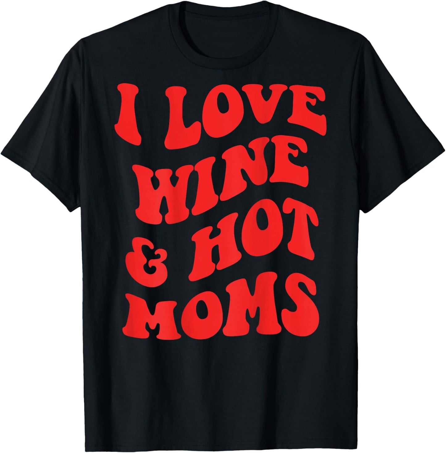 I LOVE WINE AND HOT MOMS. BACKPRINT Wine Vino Mum Love Fun T-Shirt - T-Shirt | Black