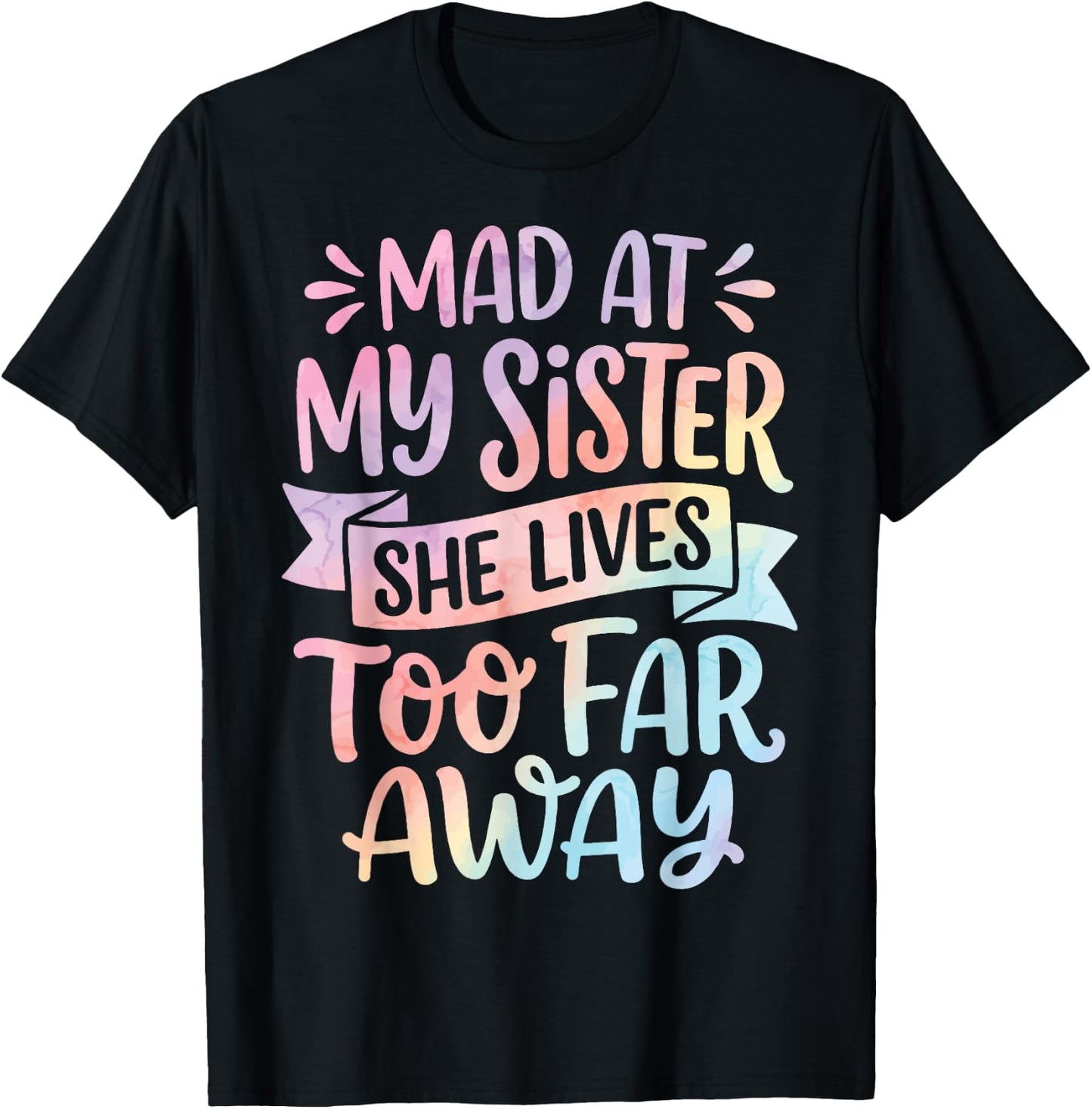 Mad At My Sister She Lives Too Far Away T-Shirt - T-Shirt | Black