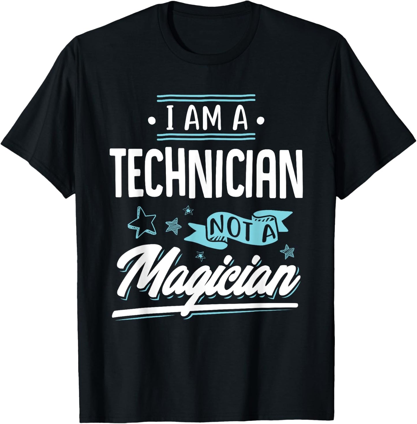 I am a Technician not a Magician Gift T-Shirt - T-Shirt | Black