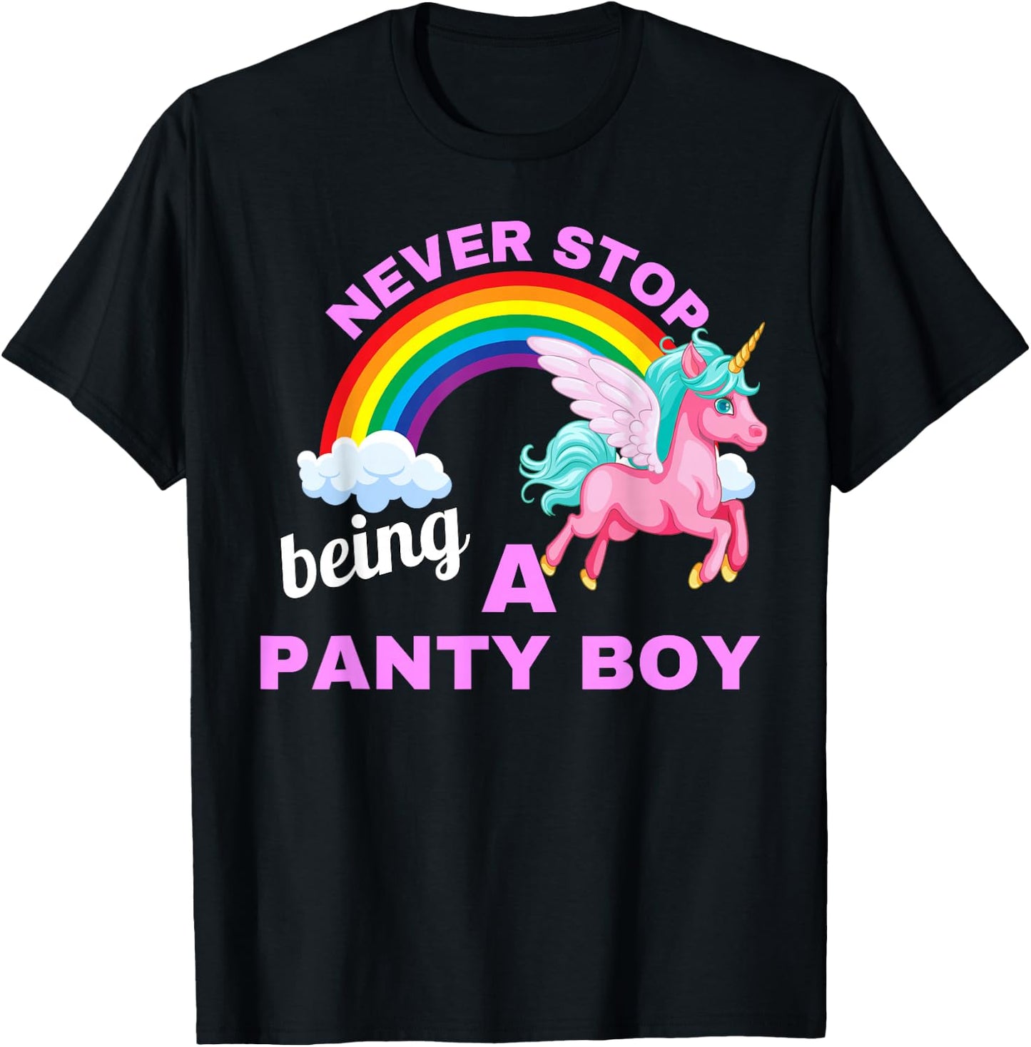 Never stop being a Panty Boy with unicorn and rainbow T-Shirt - T-Shirt | Black