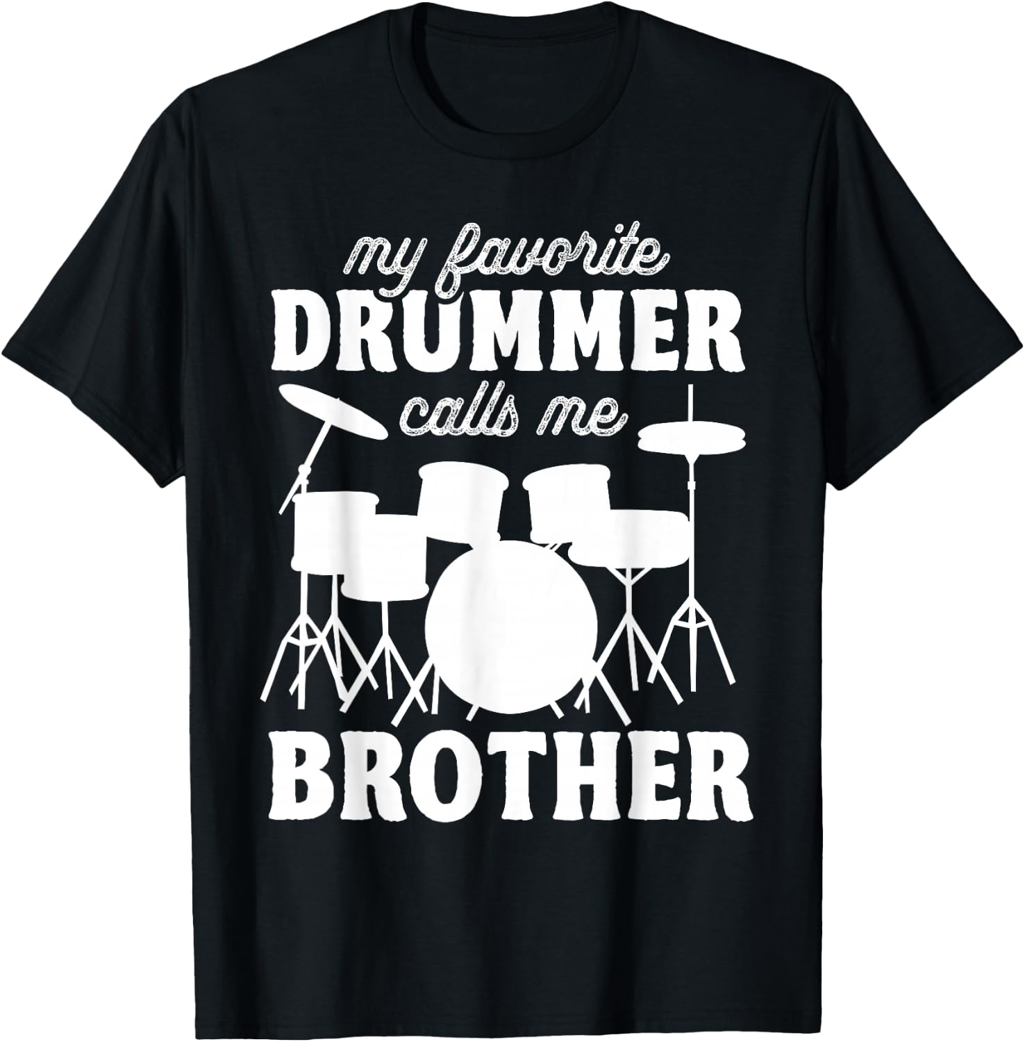My Favorite Drummer Calls Me Brother - Funny Drums Brother T-Shirt - T-Shirt | Black
