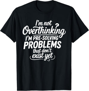 I'm not Overthinking Pre-Solving Problems Sarcastic Saying T-Shirt - T-Shirt | Black