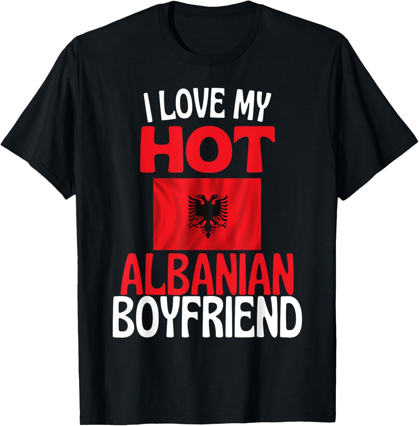 I Love My Hot Albanian Boyfriend Lustiges albanisches Paar T-Shirt - T-Shirt | Black