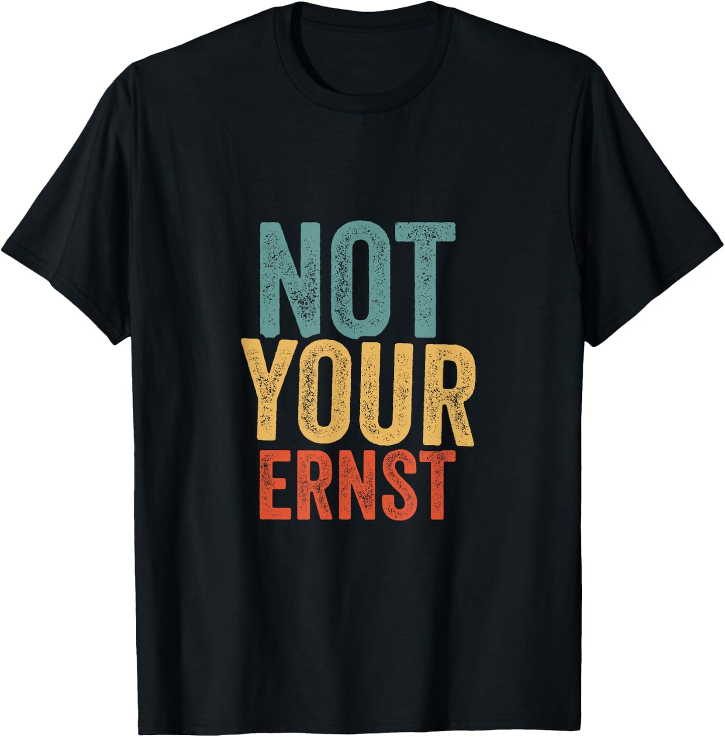 Not Your Ernst Lustiger Spruch Humor Sprüche Fun T-Shirt - T-Shirt | Black