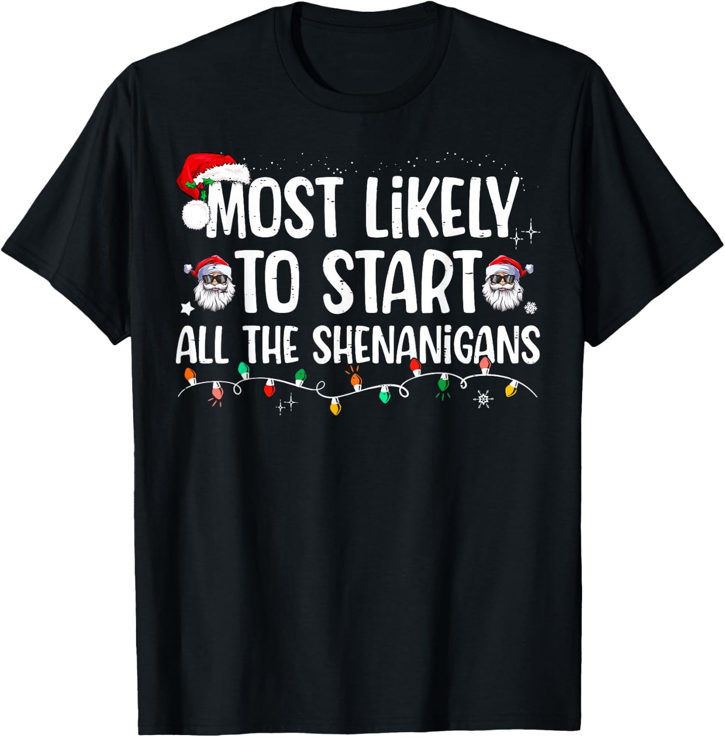 Most Likely To Start All The Shenanigans Family Xmas Holiday T-Shirt - T-Shirt | Black