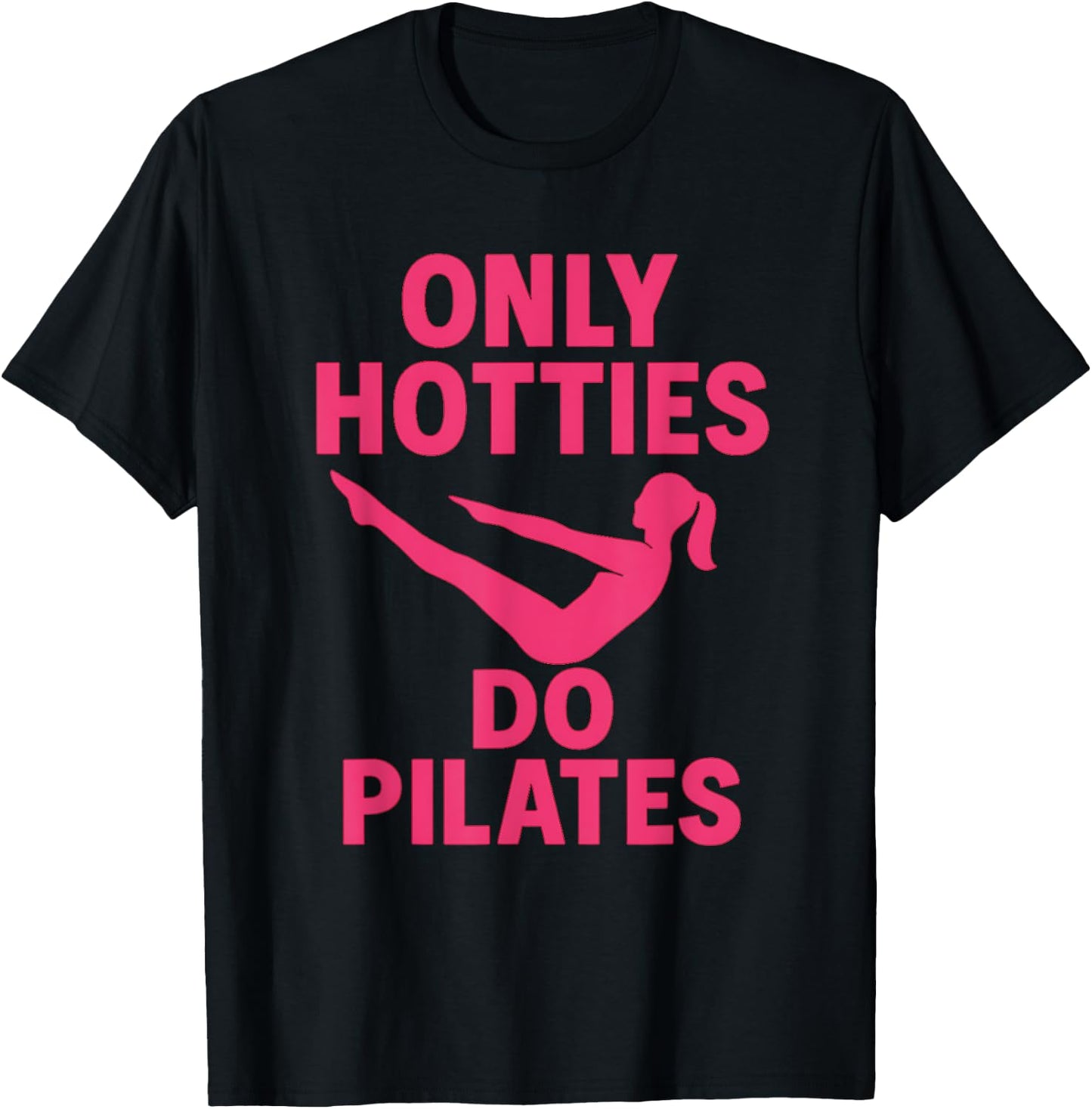 Only Hotties Do Pilates Funny Fitness Workout Humor Quote T-Shirt - T-Shirt | Black