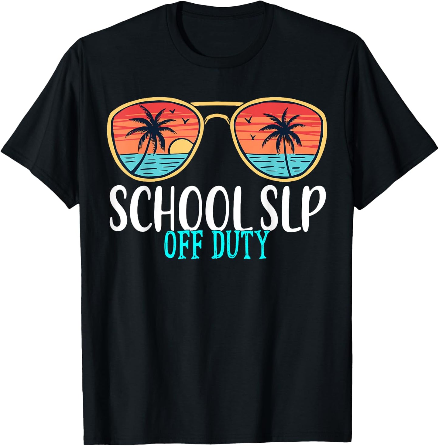 School SLP Off Duty Happy Last Day Of School Summer 2021 Men Women T-Shirt - T-Shirt | Black