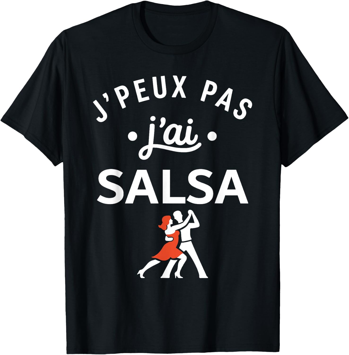 Danseur Humour Danse Salsa Danseuse j'peux Pas J'Ai Salsa T-Shirt - T-Shirt | Black