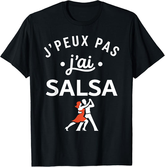 Danseur Humour Danse Salsa Danseuse j'peux Pas J'Ai Salsa T-Shirt - T-Shirt | Black