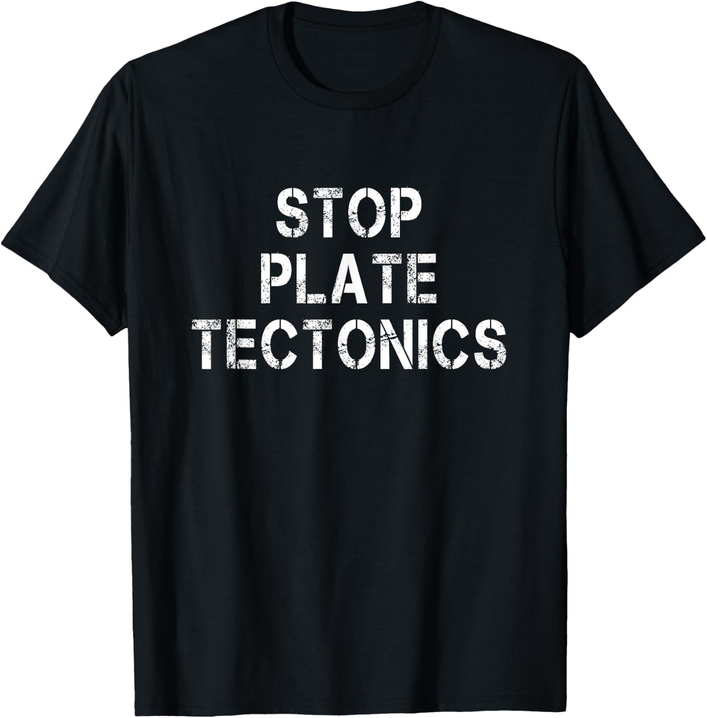 Stop Plate Tectonics Funny Geologist Saying T-Shirt - T-Shirt | Black