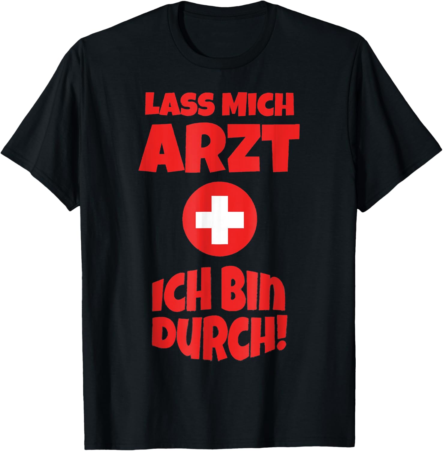 Doctor Costume Shirt Funny Lass mich Arzt ich bin durch , black T-Shirt - T-Shirt | Black