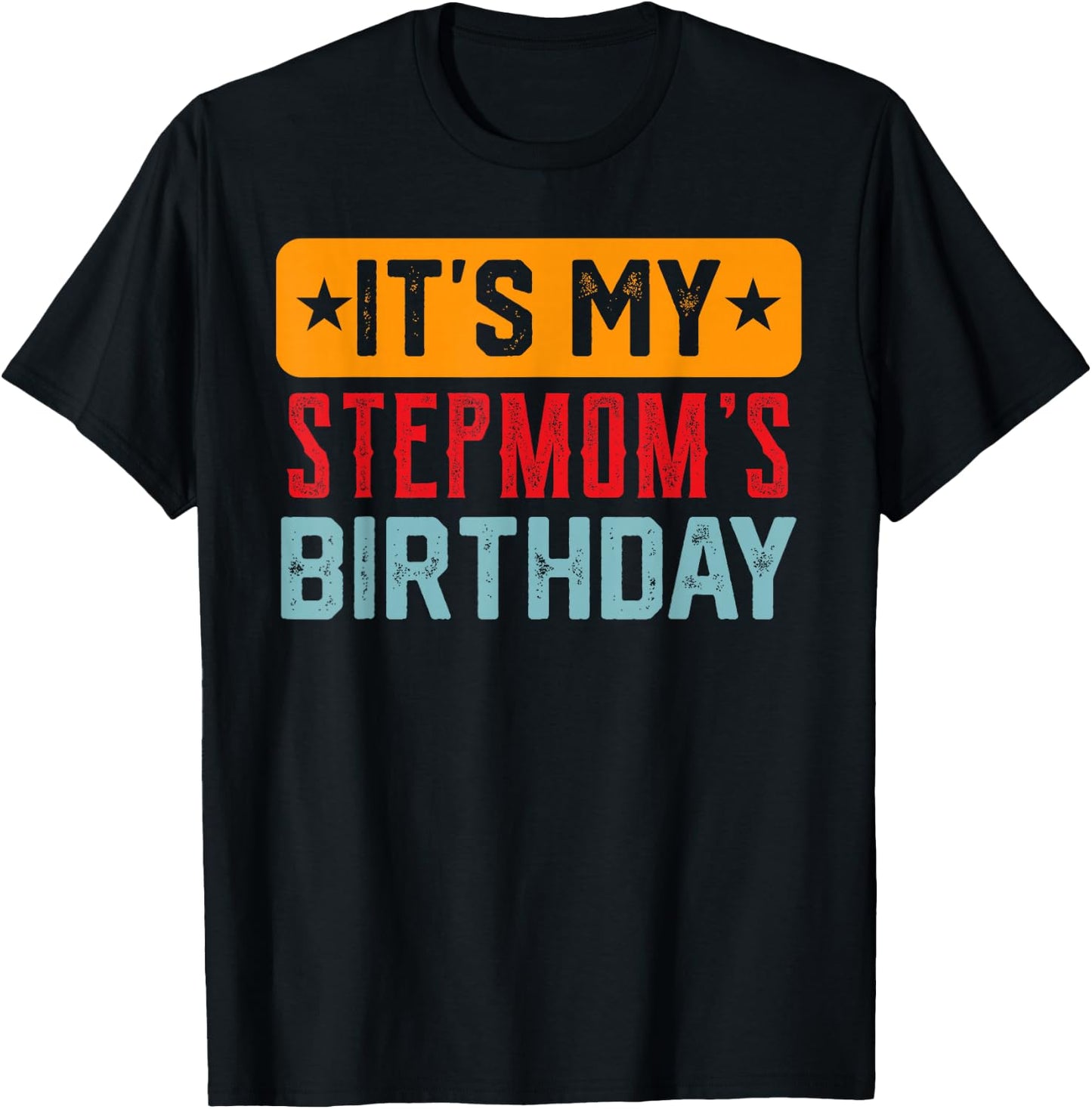 Its My STEPMOM'S Birthday Shirt For STEPMOM'S Birthday T-Shirt - T-Shirt | Black